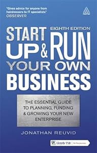 Start up and Run Your Own Business: The Essential Guide to Planning, Funding and Growing Your New Enterprise