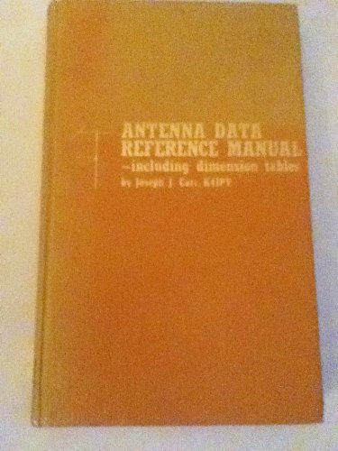 Antenna data reference manual, including dimension tables by Joseph J Carr