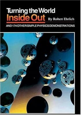 Turning the World inside out and 174 Other Simple Physics Demonstrations