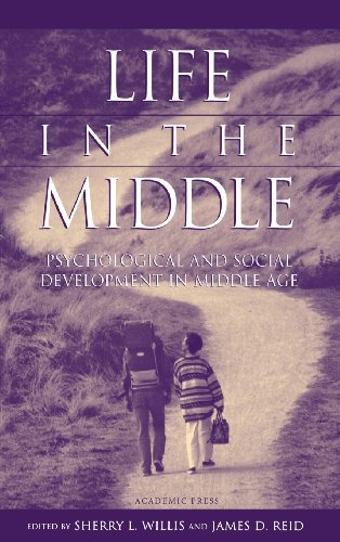 Life in the Middle: Psychological and Social Development in Middle Age by Sherry L. Willis
