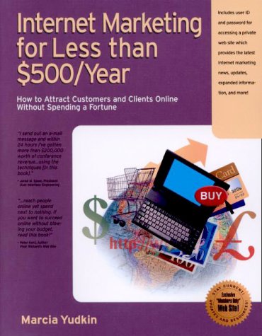 Internet Marketing for Less than $500/Year: How to Attract Customers and Clients Online without Spending a Fortune by Marcia Yudkin