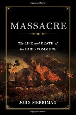 Massacre: The Life and Death of the Paris Commune