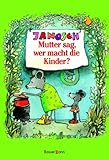 Mutter sag, wer macht die Kinder. Sonderausgabe - Janosch