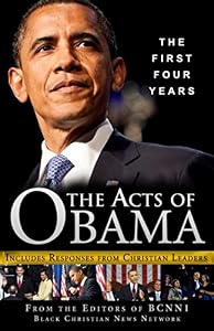 The Acts of Obama: The First Four Years (Includes Responses from Christian Leaders) by BCNN1 Editors