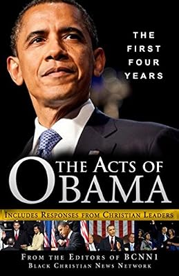 The Acts of Obama: The First Four Years (Includes Responses from Christian Leaders)