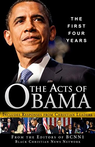 The Acts of Obama: The First Four Years (Includes Responses from Christian Leaders) by BCNN1 Editors