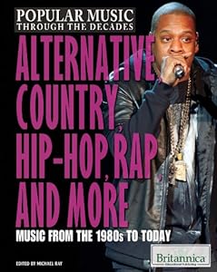 Alternative, Country, Hip-Hop, Rap, and More: Music from the 1980s to Today by Michael Ray                       (Editor)