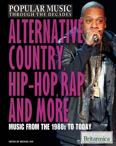 Alternative, Country, Hip-Hop, Rap, and More: Music from the 1980s to Today by Michael Ray                       (Editor)