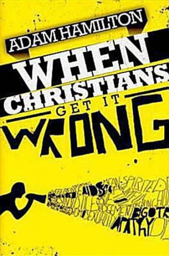 When Christians Get It Wrong by Adam Hamilton