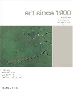 Art Since 1900: Modernism, Antimodernism, Postmodernism