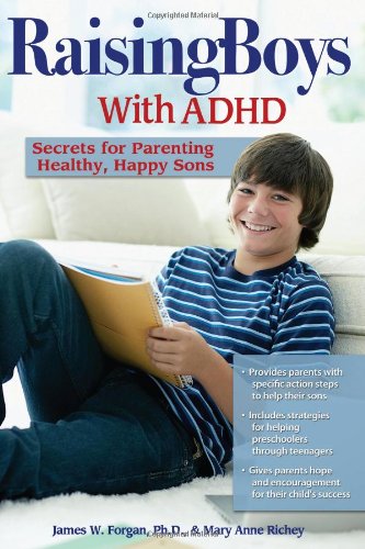 Raising Boys with ADHD: Secrets for Parenting Healthy, Happy Sons by Mary Anne Richey