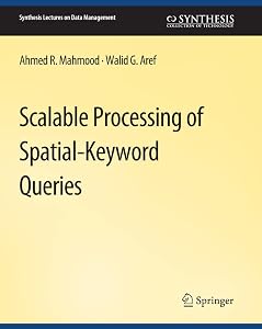 Scalable Processing of Spatial-Keyword Queries (Synthesis Lectures on Data Management) by Ahmed R. Mahmood