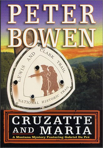 Cruzatte and Maria a Montana mystery featuring Gabriel Du Pré by Peter Bowen
