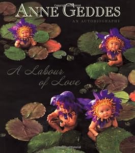 A Labour of Love: An Autobiography by Anne Geddes
