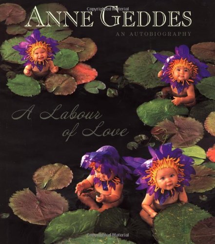 A Labour of Love: An Autobiography by Anne Geddes