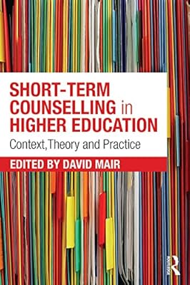 Short-term Counselling in Higher Education: Context,Theory and Practice
