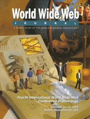 Fourth International WWW Conference Proceedings: World Wide Web Journal: Volume 1, Issue 1