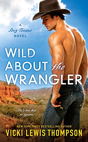 Wild About the Wrangler: A Sexy Texans Novel by Vicki Lewis Thompson