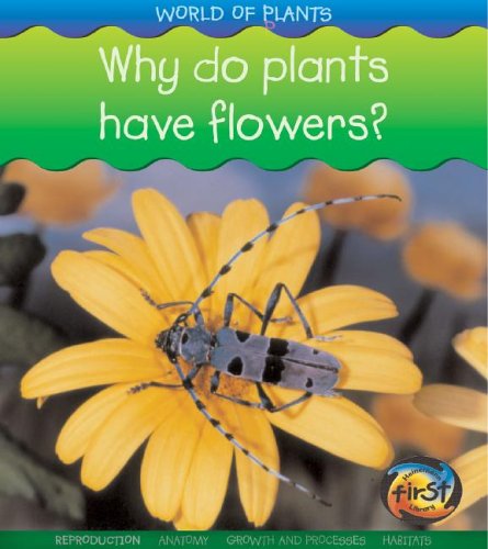 Why Do Plants Have Flowers? (World of Plants (Heinemann Hardcover)) by Richard Spilsbury