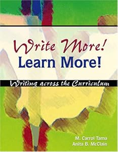 WRITE MORE! LEARN MORE! WRITING ACROSS THE CURRICULUM by M Carrol Tama