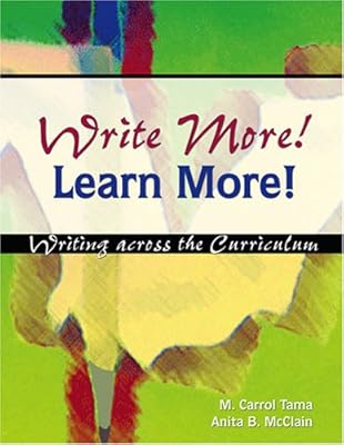 WRITE MORE! LEARN MORE! WRITING ACROSS THE CURRICULUM