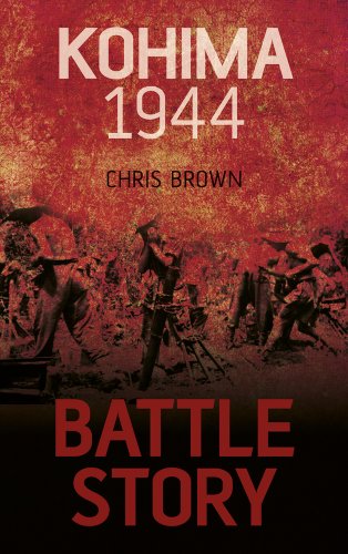 Battle Story: Kohima 1944 by Chris Brown
