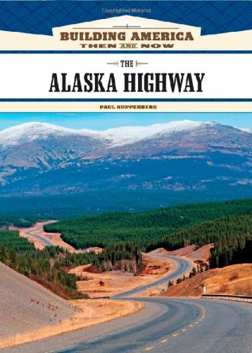 The Alaska Highway (Building America: Then and Now) by Paul Kupperberg