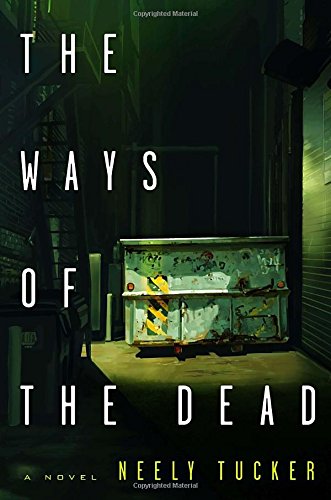 The Ways of the Dead: A Novel by Neely Tucker