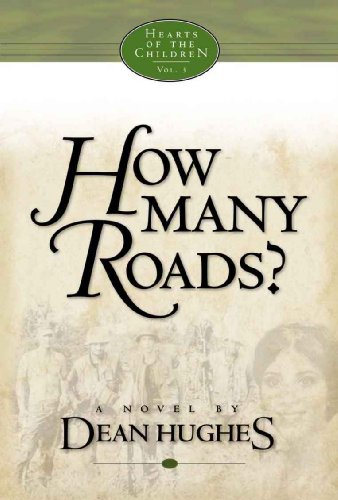 Hearts of the Children, Vol. 3: How Many Roads? by Dean Hughes