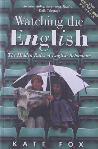 Watching the English: The Hidden Rules of English Behaviour by Kate Fox