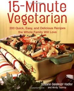 15-Minute Vegetarian Recipes: 200 Quick, Easy, and Delicious Recipes the Whole Family Will Love