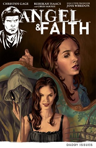 Angel &amp; Faith, Volume 2: Daddy Issues by Christos Gage  ,