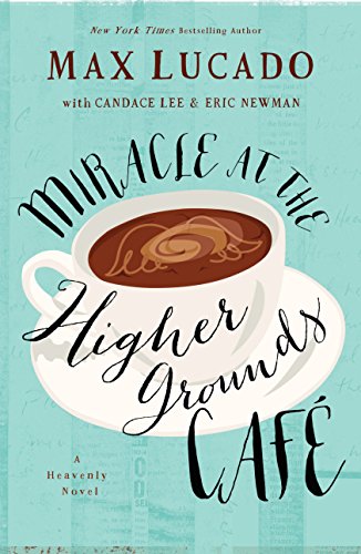 Miracle at the Higher Grounds Café by Max Lucado