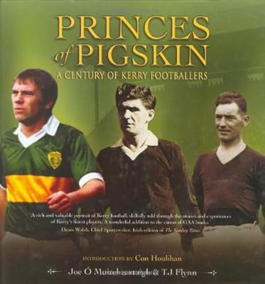 Princes of Pigskin: A Century of Kerry Footballers