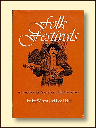 Folk festivals: A handbook for organization and management by Joe Wilson