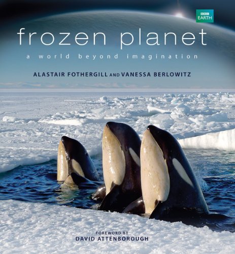 Frozen Planet: A World Beyond Imagination by Alastair Fothergill