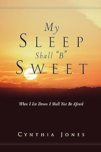 My Sleep Shall "B" Sweet by Cynthia Jones PhD