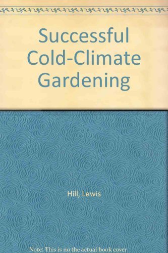 Successful Cold-Climate Gardening by Lewis Hill