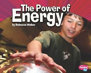 The Power of Energy (Pebble Plus: Physical Science)