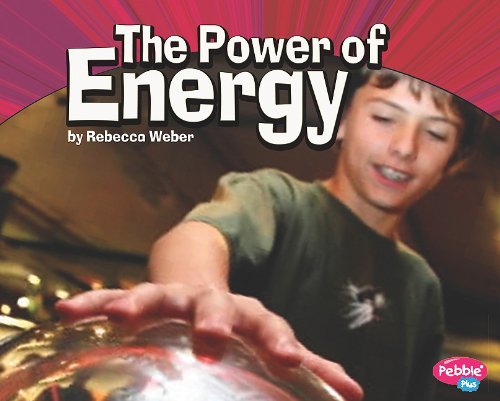 The Power of Energy (Pebble Plus: Physical Science) by Rebecca Weber