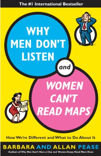 Why Men Don't Listen and Women Can't Read Maps: How We're Different and What to Do About It by BARBARA PEASE' 'ALLAN PEASE