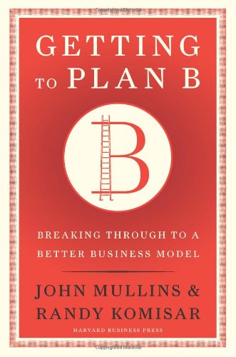 Getting to Plan B: Breaking Through to a Better Business Model by John Mullins 
			
			
		
		
		
       	 
       		
       			,