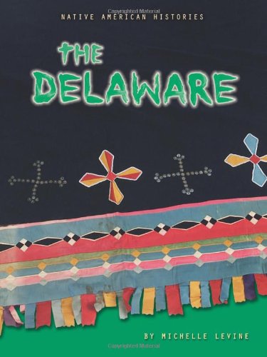 The Delaware (Native American Histories) by Michelle Levine