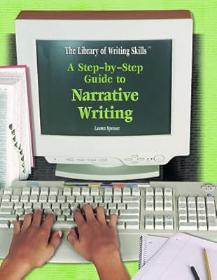 A Step-By-Step Guide to Narrative Writing (Library of Writing Skills)