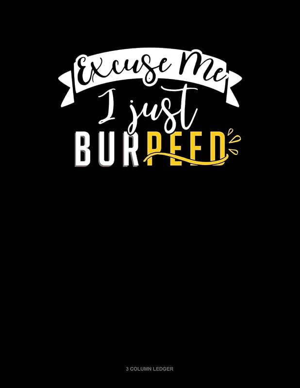 Excuse Me I Just Burpeed: 3 Column Ledger by Jeryx Publishing