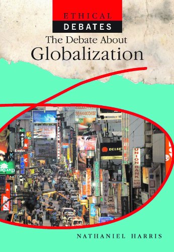 The Debate About Globalization (Ethical Debates) by Nathaniel Harris