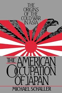 The American Occupation of Japan: The Origins of the Cold War in Asia