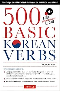 500 Basic Korean Verbs: The Only Comprehensive Guide to Conjugation and Usage