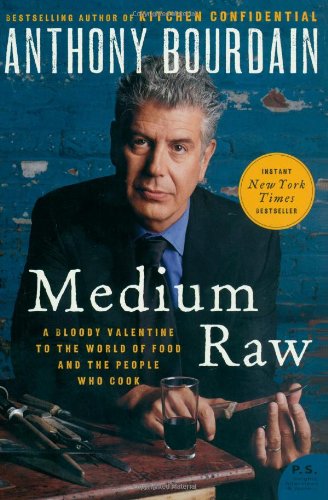 Medium Raw: A Bloody Valentine to the World of Food and the People Who Cook by Anthony Bourdain