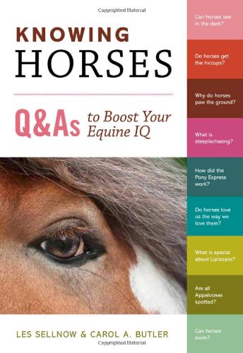 Knowing Horses: Q&amp;As to Boost Your Equine IQ by Carol A. Butler